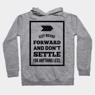 Keep moving forward and don't settle for anything less Hoodie